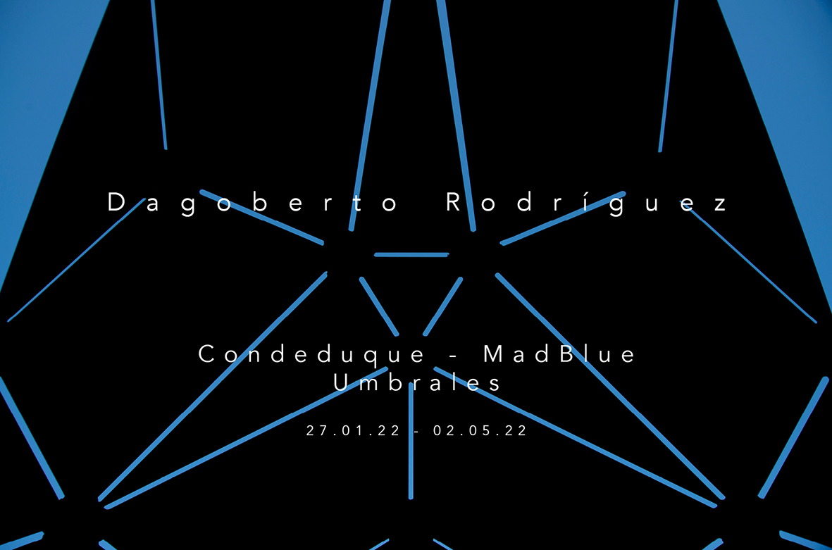 Dagoberto Rodríguez, Umbrales. Centro de Cultura contemporánea Condeduque – MadBlue